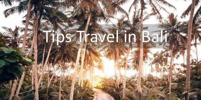 Bali Vacation Tips – Useful in Planning a Vacation to Bali